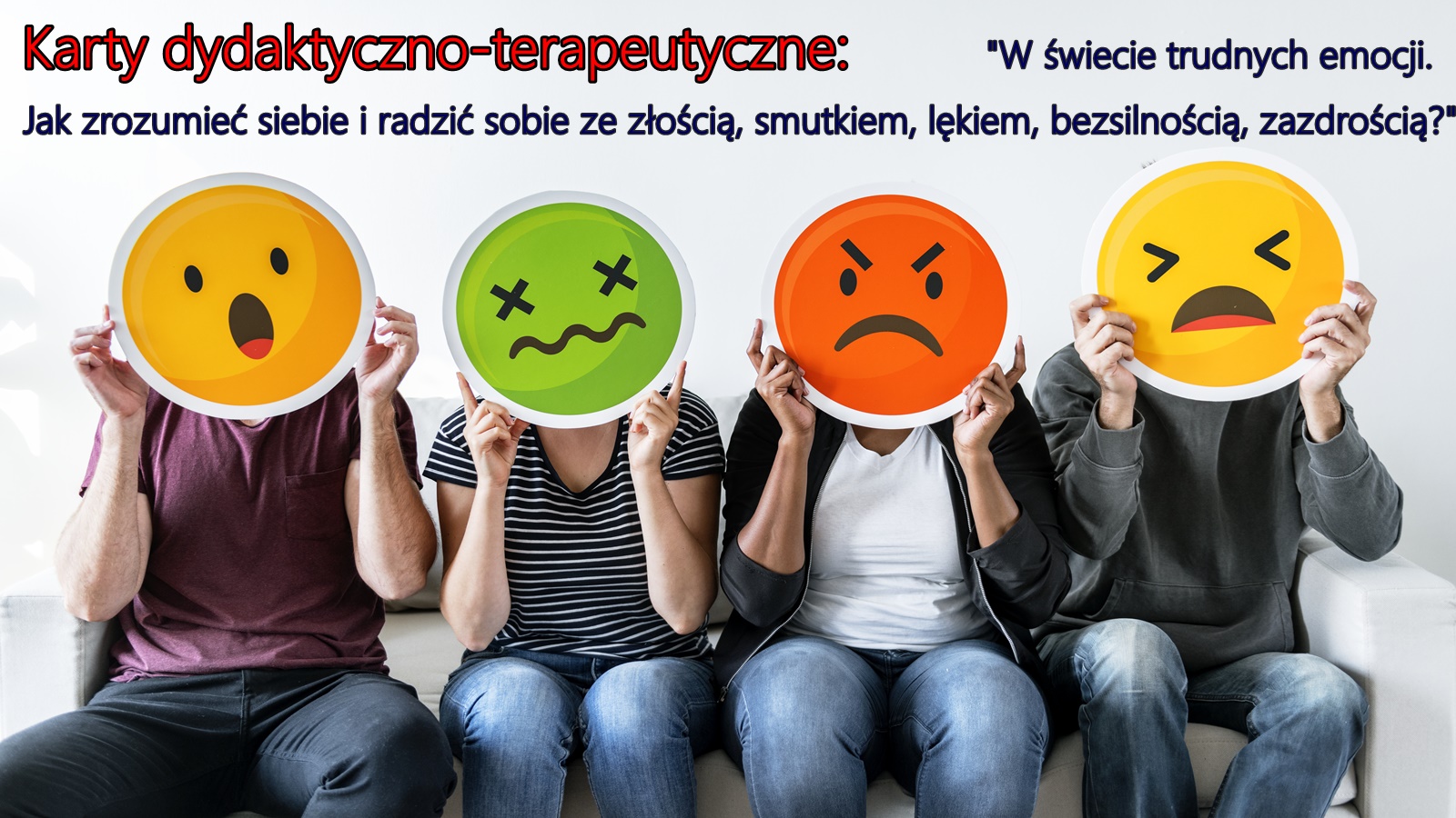 Karty dydaktyczno-terapeutyczne W świecie trudnych emocji. Jak zrozumieć siebie i radzić sobie ze złością, smutkiem, lękiem, bezsilnością, zazdrością?
